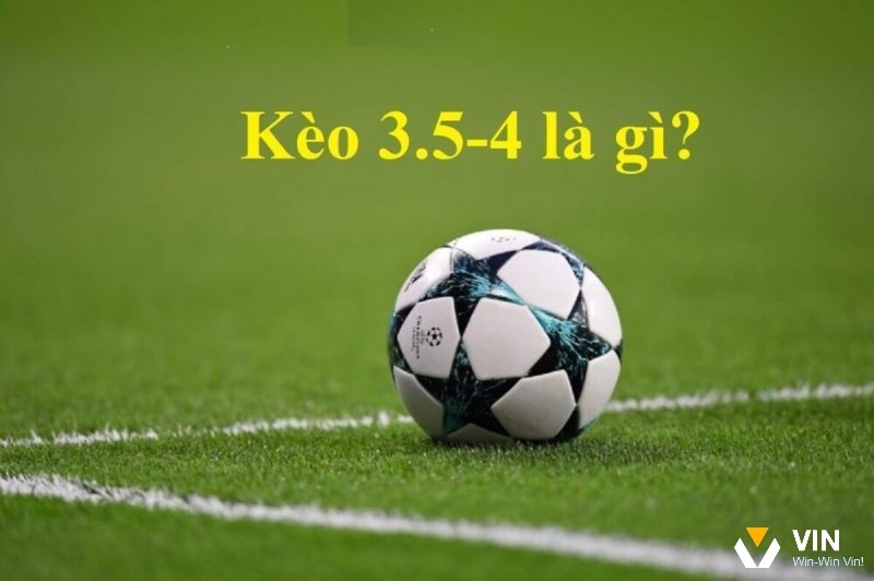 Kèo chấp 3.5 là gì? Chiến thuật chốt kèo 3.5 hiệu quả nhất