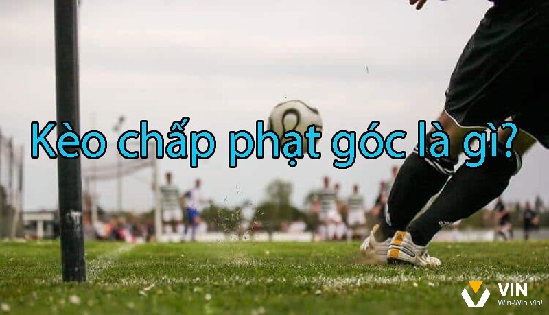 Kèo phạt góc có những dạng nào?