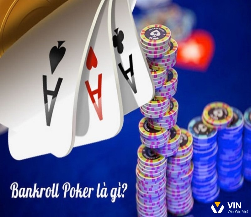 Bankroll Poker là gì với các lợi ích chi tiết mang đến cho người chơi