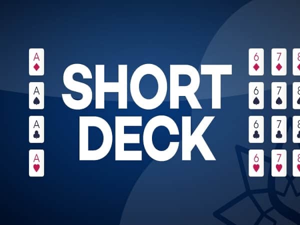 Short Deck Poker là gì? Hướng dẫn quy tắc và cách chơi cơ bản