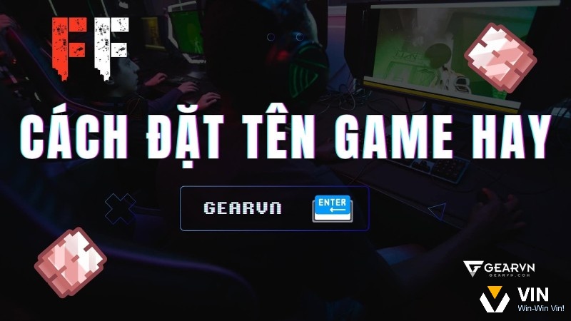 Việc đặt tên game hay và phù hợp với bối cảnh sẽ giúp tăng trải nghiệm nhập vai
