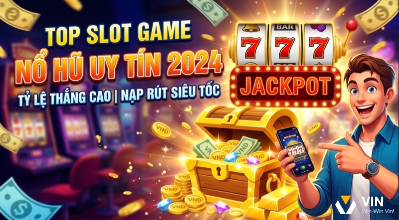 Top slot game nổ hũ uy tín: Nhà cái trả thưởng, nạp rút nhanh